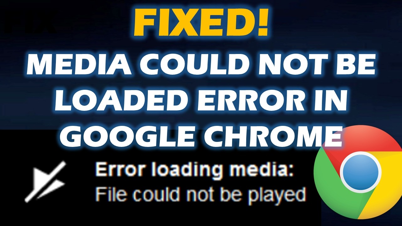 Fixed! Media Could not be loaded Error in Google Chrome.